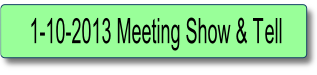 1-10-2013 Meeting Show & Tell.