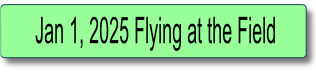 Jan 1, 2025 Flying at the Field.