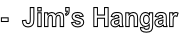 -  Jim’s Hangar