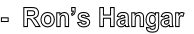 -  Ron’s Hangar
