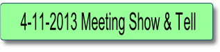 4-11-2013 Meeting Show & Tell.